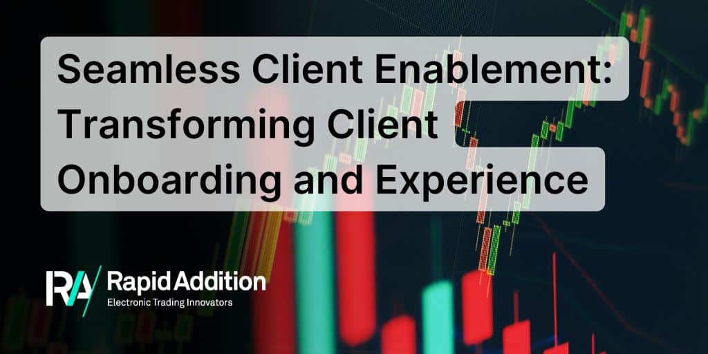Seamless Client Enablement in Capital Markets - Transforming Client Onboarding and Experience