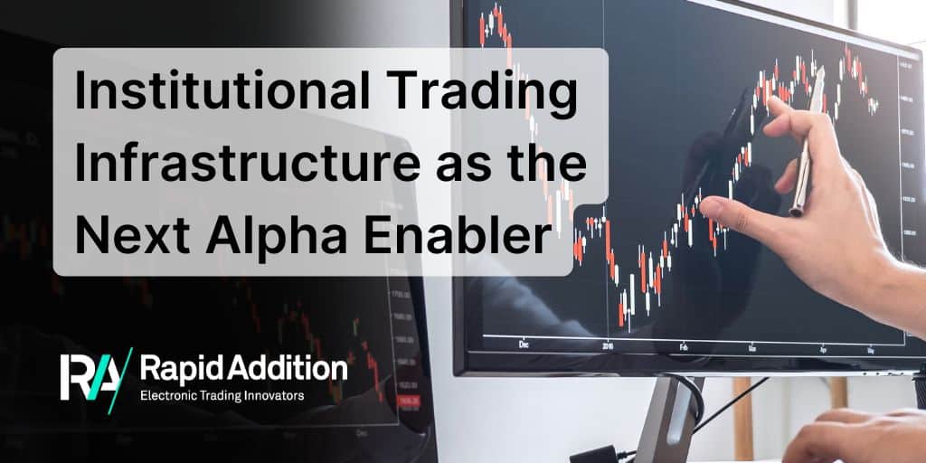Institutional Trading Infrastructure as the Next Alpha Enabler